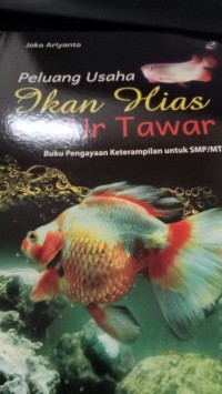 Peluang Usaha Ikan Hias Air Tawar: Buku Pengayaan Keterampilan untuk SMP/MTs
