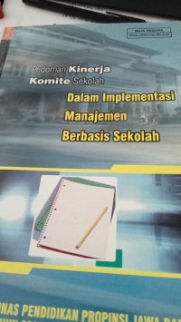 Pedoman Kinerja Komite Sekolah : Dalam Implementasi Manajemen Berbasis Sekolah