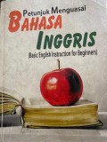 Petunjuk Menguasai BAHASA INGGRIS : Basic English Intriction for Beginners