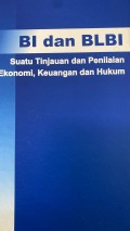 BI dan BLBI : Suatu Tinjauan dan Penilaian Aspek Ekonomi, Keuangan dan Hukum