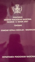 PERATURAN MENTERI PENDIDIKAN NASIONAL NOMOR 13 TAHUN 2007 : STANDAR KEPALA SEKOLAH/MADRASAR