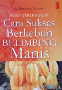 Buku Terlengkap: Cara Sukses Berkebun Belimbing Manis