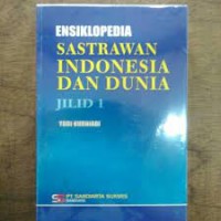 ENSIKLOPEDIA: SASTRAWAN INDONESIA DAN DUNIA JILID 1