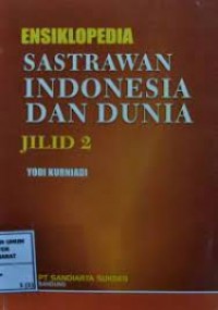 ENSIKLOPEDIA: SASTRAWAN INDONESIA DAN DUNIA JILID 2