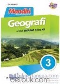Geografi untuk SMA/MA Kelas XII : Mandiri Mengasah Kemampuan Diri