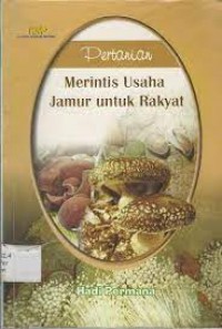 Pertanian : Merintis Usaha Jamur untuk Rakyat