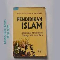 Pendidikan Islam: Tradisi dan Modernisasi menuju Milenium Baru