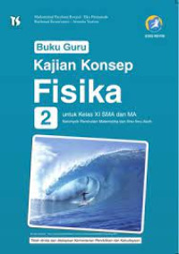 Kajian Konsep Fisika 2 Untuk Kelas XI SMA dan MA : Buku Guru